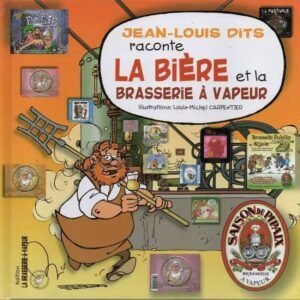 Livre Jean-Louis Dits raconte LA BIÈRE et la BRASSERIE À VAPEUR